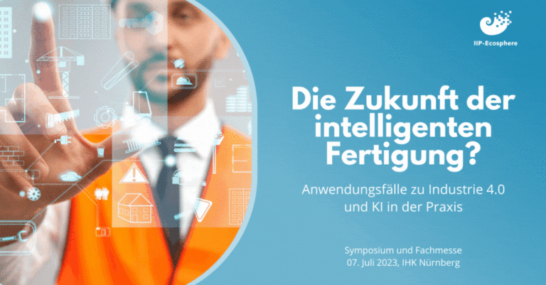 Die Zukunft der intelligenten Fertigung? Anwendungsfälle zu Industrie 4.0 und KI in der Praxis (7. Juli 2023, IHK Nürnberg)